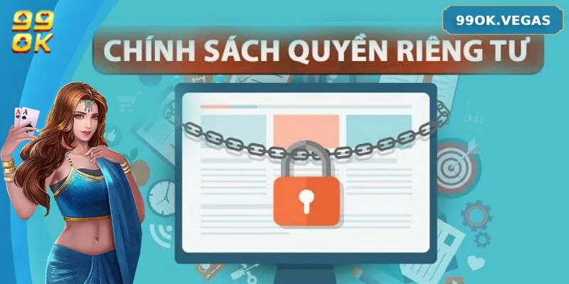 Chính sách quyền riêng tư 99OK chặt chẽ với công nghệ bảo mật hiện đại