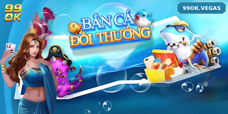 Tổng quan về sảnh game bắn cá 99ok